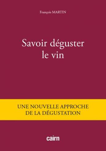 Couverture du livre « Savoir déguster le vin : une nouvelle approche de la dégustation » de Francois Martin aux éditions Cairn