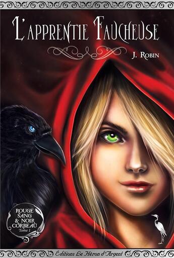 Couverture du livre « Rouge sang & noir corbeau Tome 1 : L'apprentie faucheuse » de J. Robin aux éditions Le Heron D'argent