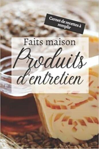 Couverture du livre « Produits d'entretien faits maison - Carnet de recettes à remplir : Cahier pour préparer vos produits ménagers et cosmétiques | DIY pour vos produits ... bougie...) | Idé » de Anonyme aux éditions Katharos