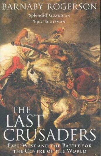 Couverture du livre « The Last Crusaders ; East, West and the Battle for the Centre of the World » de Barnaby Rogerson aux éditions Abacus