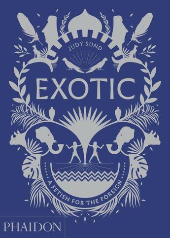 Couverture du livre « Exotic » de Sund Judy aux éditions Phaidon Press