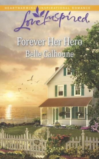 Couverture du livre « Forever Her Hero (Mills & Boon Love Inspired) » de Calhoune Belle aux éditions Mills & Boon Series