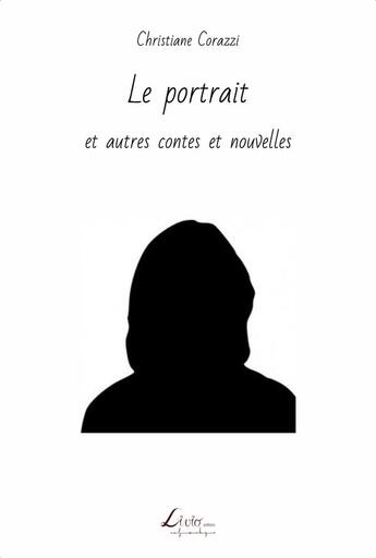 Couverture du livre « Le portrait et autres contes et nouvelles » de Christiane Corazzi aux éditions Livio Editions