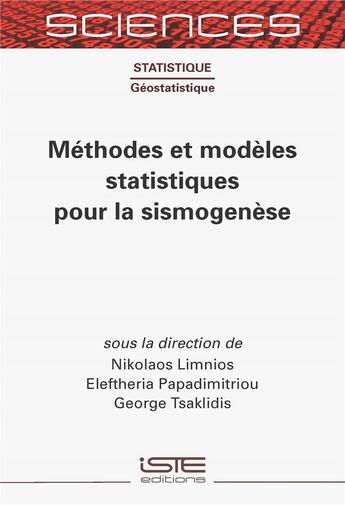 Couverture du livre « Méthodes et modèles statistiques pour la sismogenèse » de Nikolaos Limnios et Eleftheria Papadimitriou et George Tsaklidis aux éditions Iste