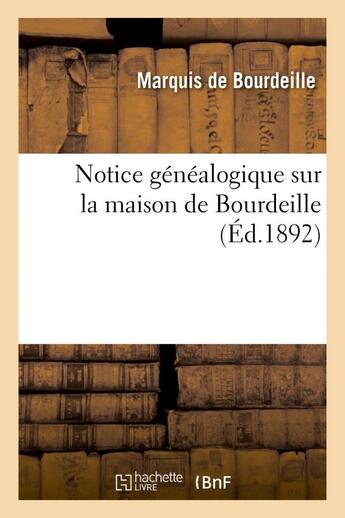 Couverture du livre « Notice genealogique sur la maison de bourdeille, suivie de lettres patentes de 1609 - erigeant la ba » de Bourdeille H-L-C-G. aux éditions Hachette Bnf