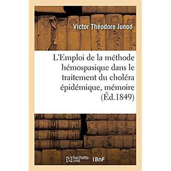 Couverture du livre « L'Emploi de la méthode hémospasique dans le traitement du choléra épidémique, mémoire : Académie des sciences, le 6 août 1849 » de Junod V T. aux éditions Hachette Bnf