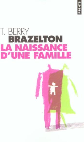 Couverture du livre « Naissance D'Une Famille. Ou Comment Se Tissent Les Liens (La) » de Brazelton T. Berry aux éditions Points