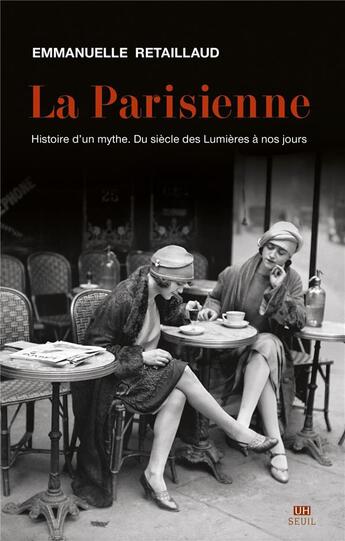 Couverture du livre « La Parisienne ; histoire d'un mythe, du XVIIIe siècle à nos jours » de Emmanuelle Retaillaud-Bajac aux éditions Seuil