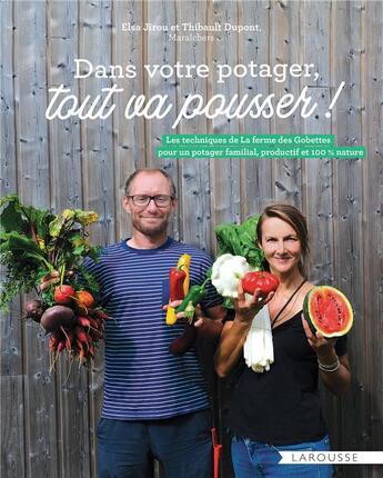 Couverture du livre « Dans votre potager, tout va pousser ! les techniques de La ferme des Gobettes pour un potager familial, productif et 100% nature » de Thibault Dupont et Elsa Jirou aux éditions Larousse