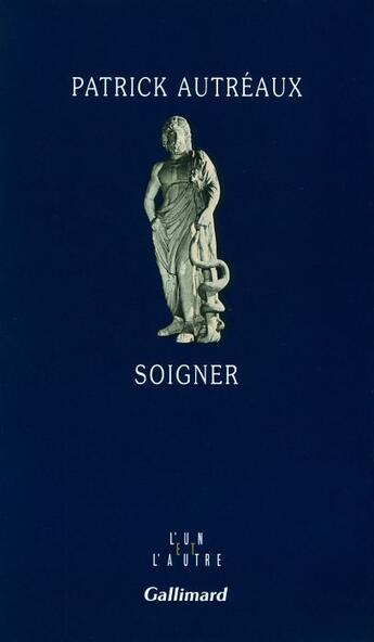 Couverture du livre « Soigner » de Patrick Autréaux aux éditions Gallimard