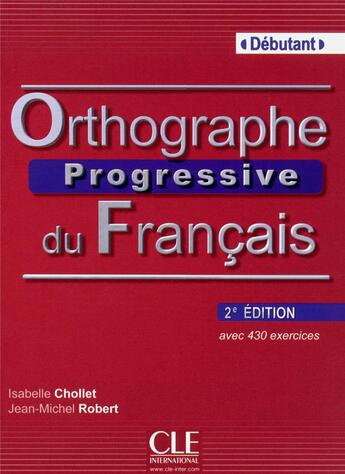 Couverture du livre « Orthographe progressive du francais debutant + cdaudio 2ed » de Chollet/Robert aux éditions Cle International