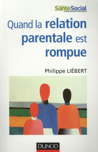 Couverture du livre « Quand la relation parentale est rompue ; placement définitif et projets de vie pour l'instant » de Philippe Liebert aux éditions Dunod