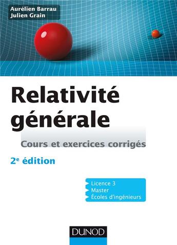 Couverture du livre « Relativité générale ; cours et exercices corrigés (2e édition) » de Aurelien Barrau et Julien Grain aux éditions Dunod