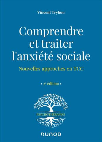 Couverture du livre « Comprendre et traiter l'anxiété sociale : nouvelles approches en TCC (2e édition) » de Vincent Trybou aux éditions Dunod