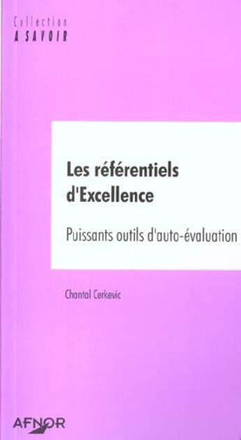 Couverture du livre « Les referentiels d'excellence. un puissant outil d'autoevaluation » de Chantal Cerkevic aux éditions Afnor