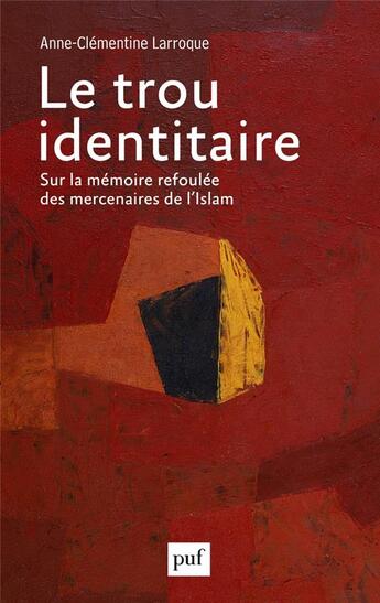 Couverture du livre « Le trou identitaire : sur la mémoire refoulée des mercenaires de l'Islam » de Anne-Clementine Larroque aux éditions Puf