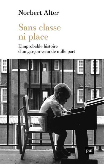 Couverture du livre « Sans classe ni place : l'improbable histoire d'un garçon venu de nulle part » de Norbert Alter aux éditions Puf