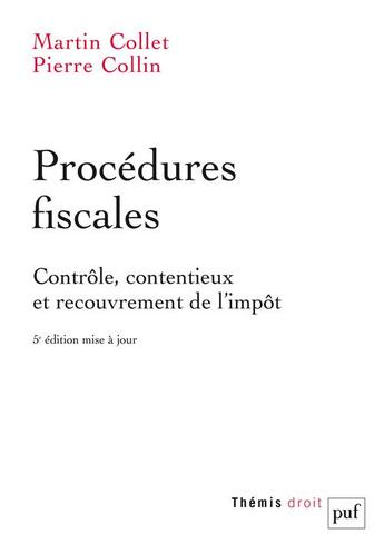 Couverture du livre « Procédures fiscales : contrôle, contentieux et recouvrement de l'impot (5e édition) » de Martin Collet et Pierre Collin aux éditions Puf