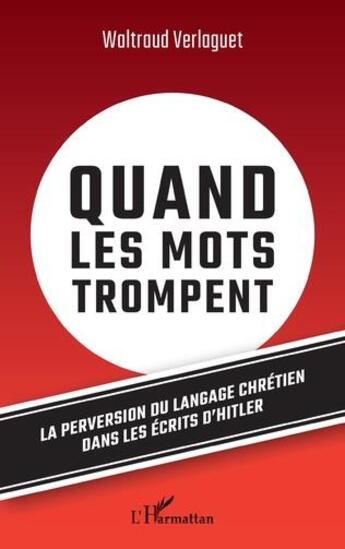 Couverture du livre « Quand les mots trompent : la perversion du langage chrétien dans les écrits d'Hitler » de Waltraud Verlaguet aux éditions L'harmattan