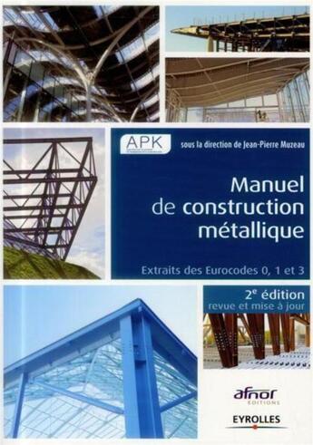 Couverture du livre « Manuel de construction métallique ; extraits des eurocodes 0, 1 et 3 (2e édition) » de Jean-Pierre Muzeau aux éditions Eyrolles