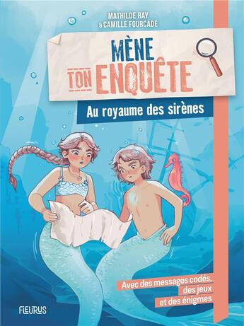 Couverture du livre « Mène ton enquête : Au royaume des sirènes » de Mathilde Ray et Camille Fourcade aux éditions Fleurus