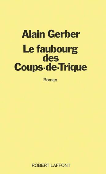 Couverture du livre « Le faubourg des Coups-de-Trique » de Alain Gerber aux éditions Robert Laffont