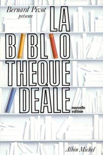 Couverture du livre « La bibliothèque idéale » de Bernard Pivot aux éditions Albin Michel