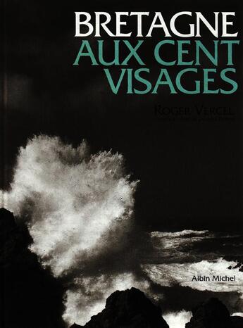 Couverture du livre « La Bretagne aux cent visages » de Roger Vercel et Jacques Dubois aux éditions Albin Michel