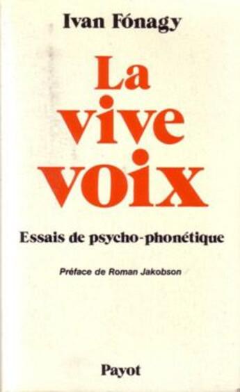 Couverture du livre « La vive voix ; essais de psycho-phonétique » de Ivan Fonagy aux éditions Payot