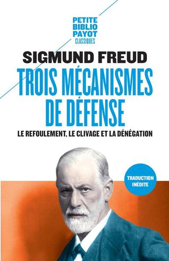 Couverture du livre « Trois mécanismes de défense : le refoulement, le clivage et la dénégation » de Sigmund Freud aux éditions Payot