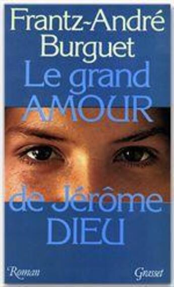 Couverture du livre « Le grand amour de Jérôme Dieu » de Frantz-Andre Burguet aux éditions Grasset