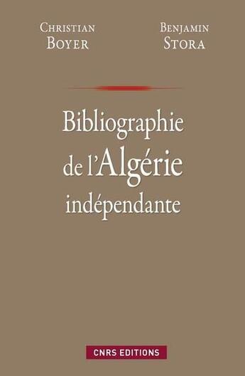 Couverture du livre « Bibliographie de l'Algérie indépendante » de Benjamin Stora et Christian Boyer et Abdelmadjid Merdaci aux éditions Cnrs