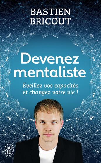 Couverture du livre « Devenez mentaliste ; éveillez vos capacités et changez votre vie ! » de Bastien Bricout aux éditions J'ai Lu