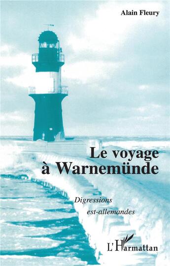 Couverture du livre « Le voyage à warnemünde ; digressions est-allemandes » de Alain Fleury aux éditions L'harmattan