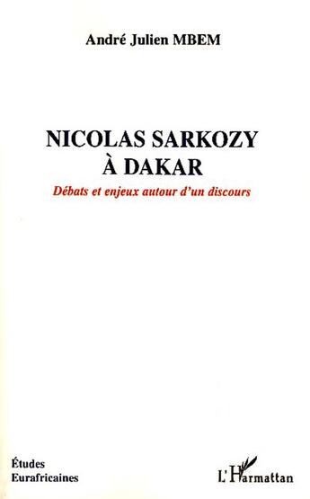 Couverture du livre « Nicolas Sarkozy à Dakar ; débats et enjeux autour d'un discours » de Andre-Julien Mbem aux éditions L'harmattan