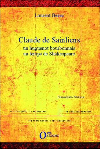 Couverture du livre « Claude de Sainliens ; un huguenot bourbonnais au temps de Shakespeare » de Laurent Berec aux éditions Orizons