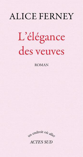 Couverture du livre « L'élégance des veuves » de Alice Ferney aux éditions Ditions Actes Sud