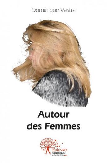 Couverture du livre « Autour des femmes » de Vastra Dominique aux éditions Edilivre