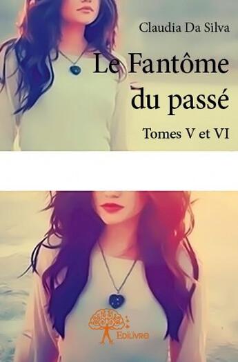 Couverture du livre « Le fantome du passe - tomes 5 et 6 » de Da Silva Claudia aux éditions Edilivre