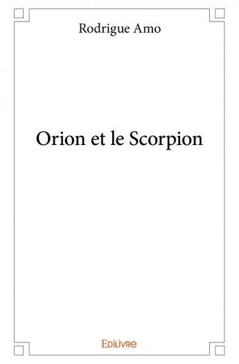 Couverture du livre « Orion et le scorpion » de Rodrigue Amo aux éditions Edilivre