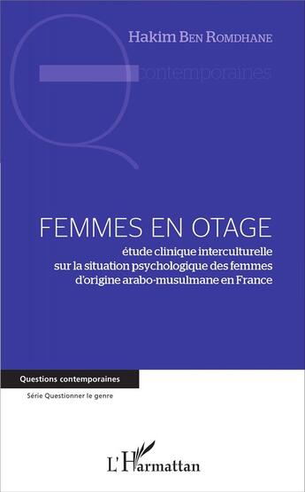 Couverture du livre « Femmes en otage : étude clinique interculturelle sur la situation psychologique des femmes d'origine arabo-musulmane en France » de Hakim Ben Romdhane aux éditions L'harmattan