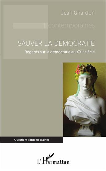 Couverture du livre « Sauver la démocratie ; regards sur la démocratie au XXIe siècle » de Jean Girardon aux éditions L'harmattan