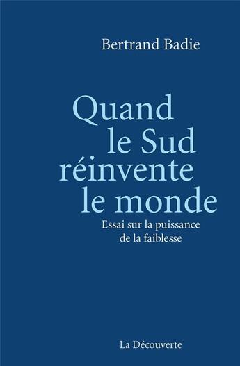 Couverture du livre « Quand le sud réinvente le monde » de Bertrand Badie aux éditions La Decouverte