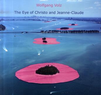 Couverture du livre « The eye of Christo and Jeanne-Claude » de Wolfgang Volz aux éditions Art Inprogress