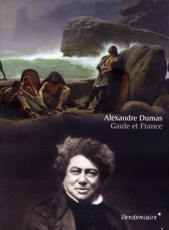 Couverture du livre « Gaule et France » de Alexandre Dumas aux éditions Vendemiaire