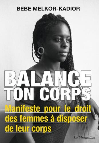Couverture du livre « Balance ton corps : manifeste pour le droit des femmes à disposer de leur corps » de Bebe Melkor-Kadior aux éditions La Musardine
