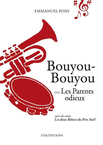 Couverture du livre « Bouyou-Bouyou ou les parents odieux ; les deux bêtises du Père Noël » de Emmanuel Pons aux éditions Itak