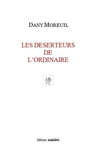 Couverture du livre « Les déserteurs de l'ordinaire » de Dany Moreuil aux éditions Unicite