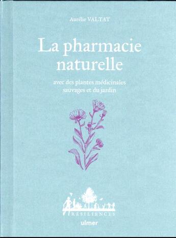 Couverture du livre « La pharmacie naturelle : avec des plantes médicinales sauvages et du jardin » de Maelle Le Toquin et Aurelie Valtat aux éditions Eugen Ulmer