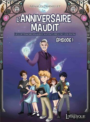 Couverture du livre « Les extraordinaires aventures de louison, episode 1 - l'anniversaire maudit » de Arnaud Cornillet aux éditions Livresque